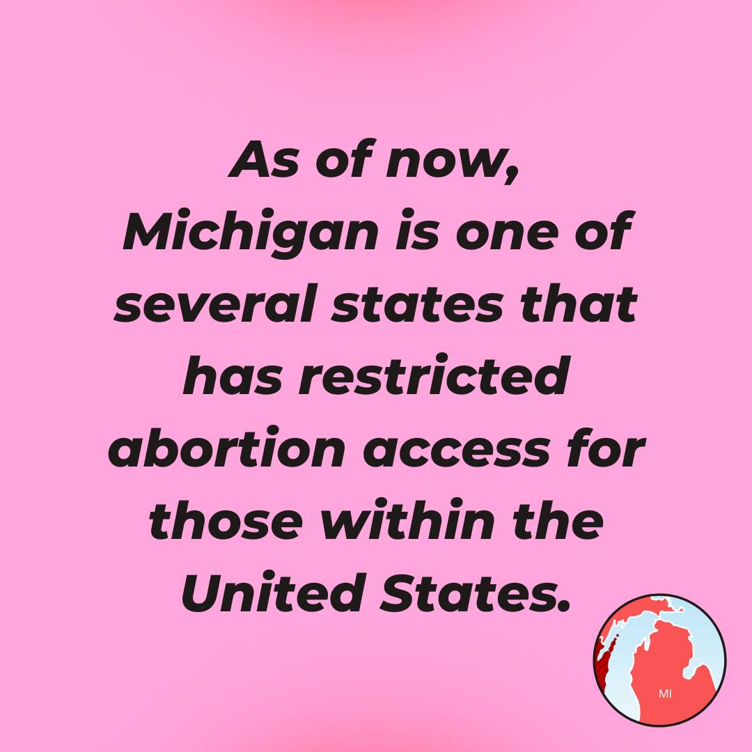As of now, Michigan is one of several states that has restricted abortion access for those within the United States.